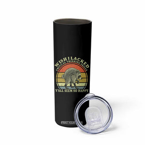 Wish I Lacked Critical Thinking Skills Y'all Seem So Happy Skinny Tumbler Retro Jimothy Raccoon Sarcastic Quote Gift