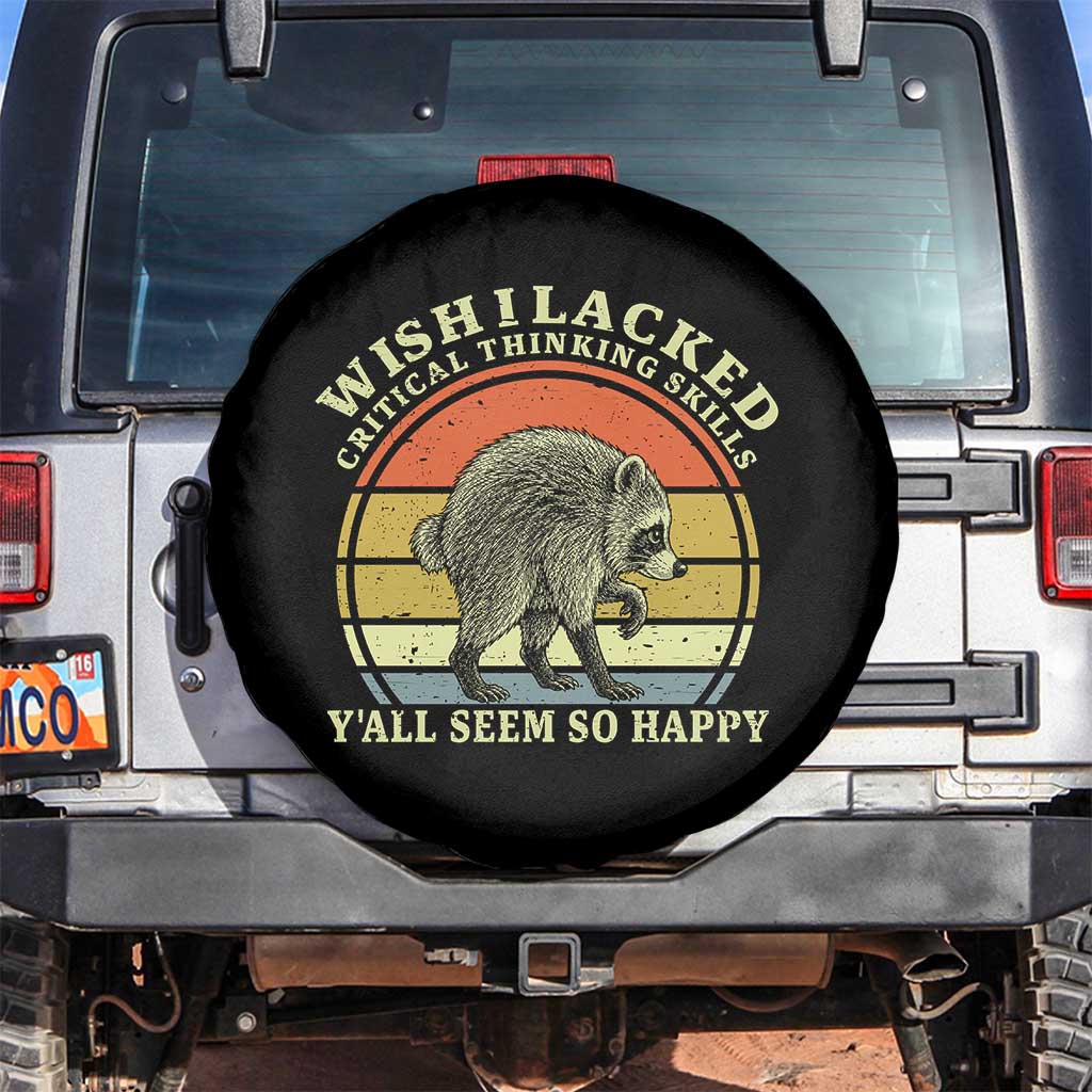 Wish I Lacked Critical Thinking Skills Y'all Seem So Happy Spare Tire Cover Retro Jimothy Raccoon Sarcastic Quote Gift TS14 No hole Black Print Your Wear