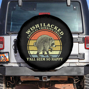 Wish I Lacked Critical Thinking Skills Y'all Seem So Happy Spare Tire Cover Retro Jimothy Raccoon Sarcastic Quote Gift TS14 No hole Black Print Your Wear