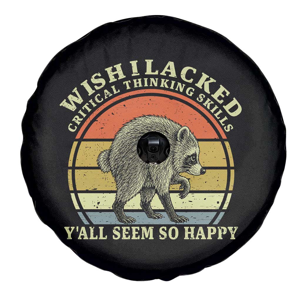 Wish I Lacked Critical Thinking Skills Y'all Seem So Happy Spare Tire Cover Retro Jimothy Raccoon Sarcastic Quote Gift TS14 Print Your Wear
