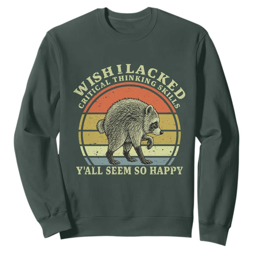 Wish I Lacked Critical Thinking Skills Y'all Seem So Happy Sweatshirt Retro Jimothy Raccoon Sarcastic Quote Gift