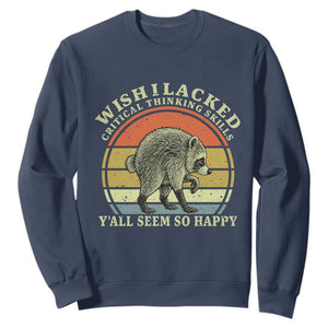 Wish I Lacked Critical Thinking Skills Y'all Seem So Happy Sweatshirt Retro Jimothy Raccoon Sarcastic Quote Gift