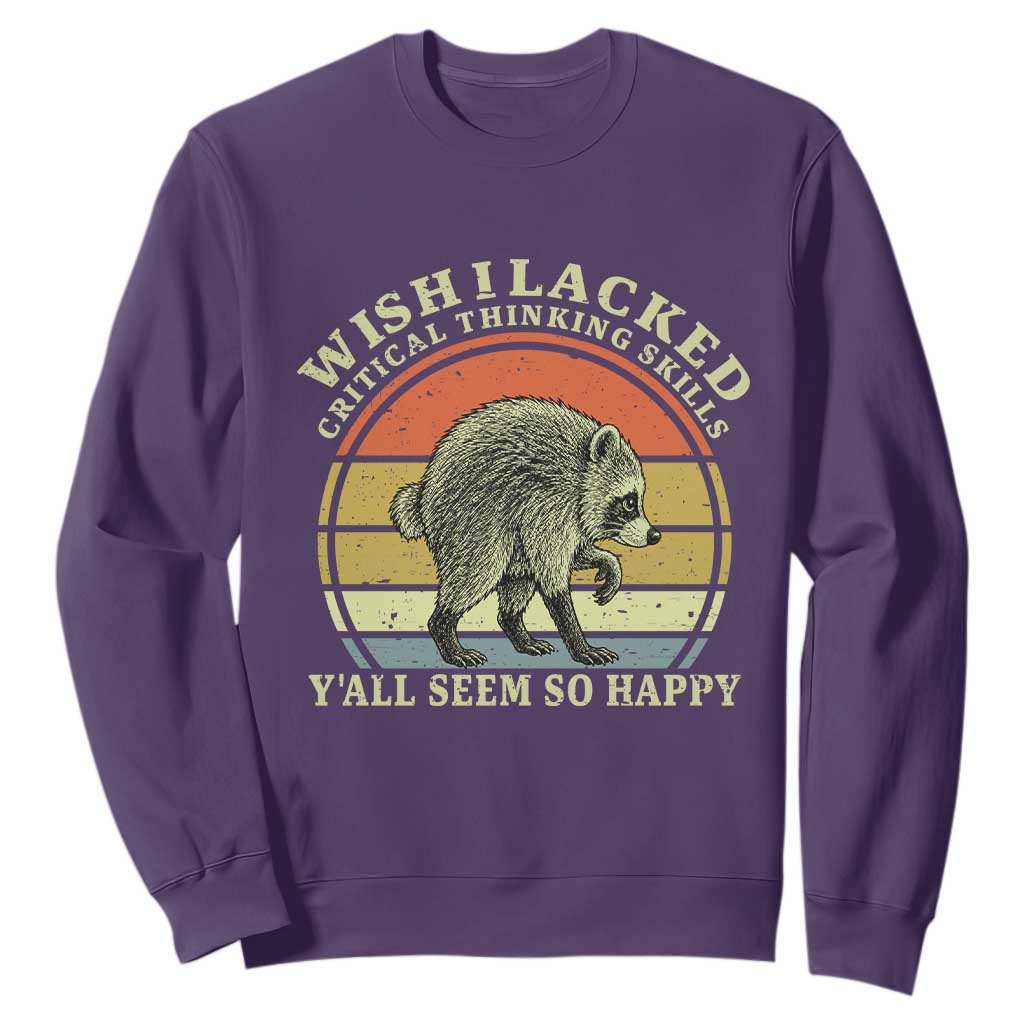 Wish I Lacked Critical Thinking Skills Y'all Seem So Happy Sweatshirt Retro Jimothy Raccoon Sarcastic Quote Gift