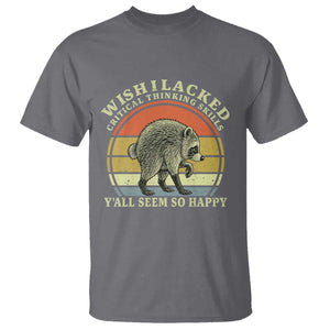 Wish I Lacked Critical Thinking Skills Y'all Seem So Happy T Shirt Retro Jimothy Raccoon Sarcastic Quote Gift