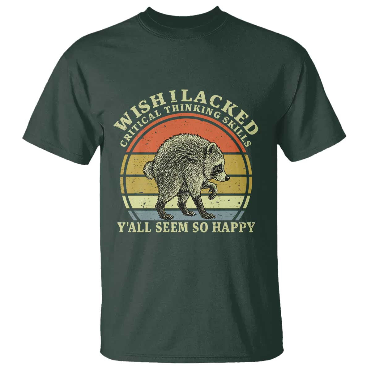 Wish I Lacked Critical Thinking Skills Y'all Seem So Happy T Shirt Retro Jimothy Raccoon Sarcastic Quote Gift