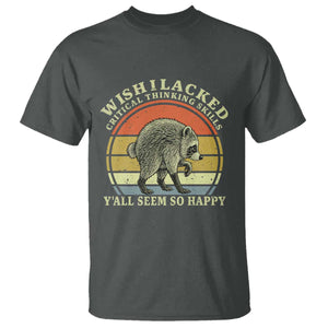 Wish I Lacked Critical Thinking Skills Y'all Seem So Happy T Shirt Retro Jimothy Raccoon Sarcastic Quote Gift