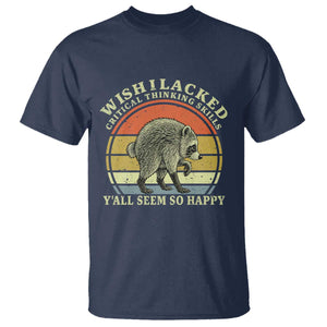 Wish I Lacked Critical Thinking Skills Y'all Seem So Happy T Shirt Retro Jimothy Raccoon Sarcastic Quote Gift