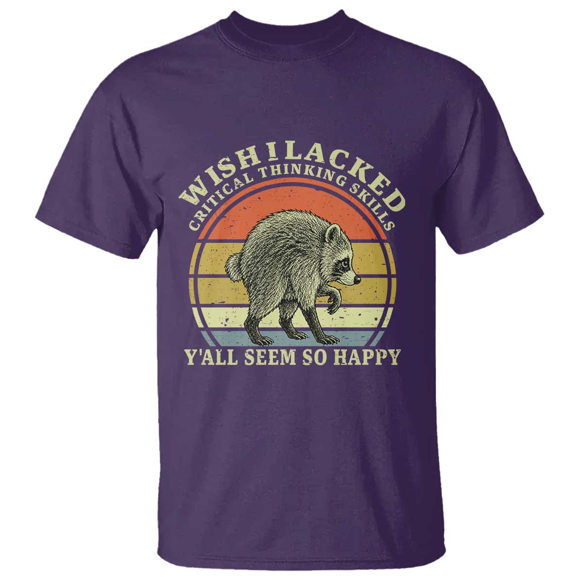 Wish I Lacked Critical Thinking Skills Y'all Seem So Happy T Shirt Retro Jimothy Raccoon Sarcastic Quote Gift
