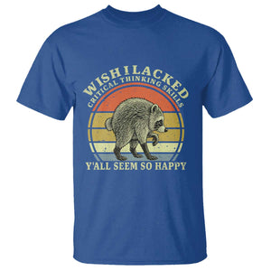 Wish I Lacked Critical Thinking Skills Y'all Seem So Happy T Shirt Retro Jimothy Raccoon Sarcastic Quote Gift