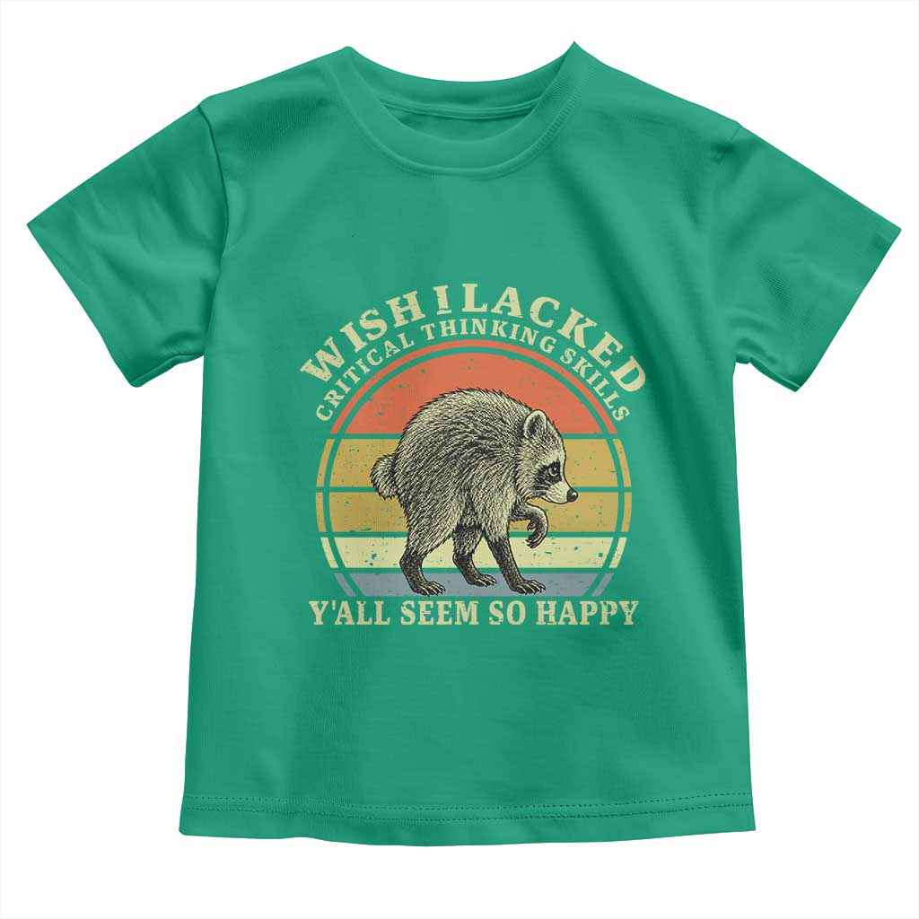 Wish I Lacked Critical Thinking Skills Y'all Seem So Happy Toddler T Shirt Retro Jimothy Raccoon Sarcastic Quote Gift