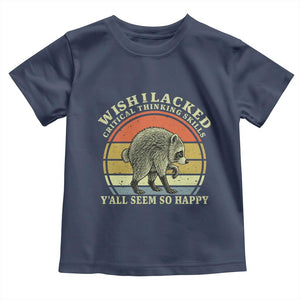 Wish I Lacked Critical Thinking Skills Y'all Seem So Happy Toddler T Shirt Retro Jimothy Raccoon Sarcastic Quote Gift