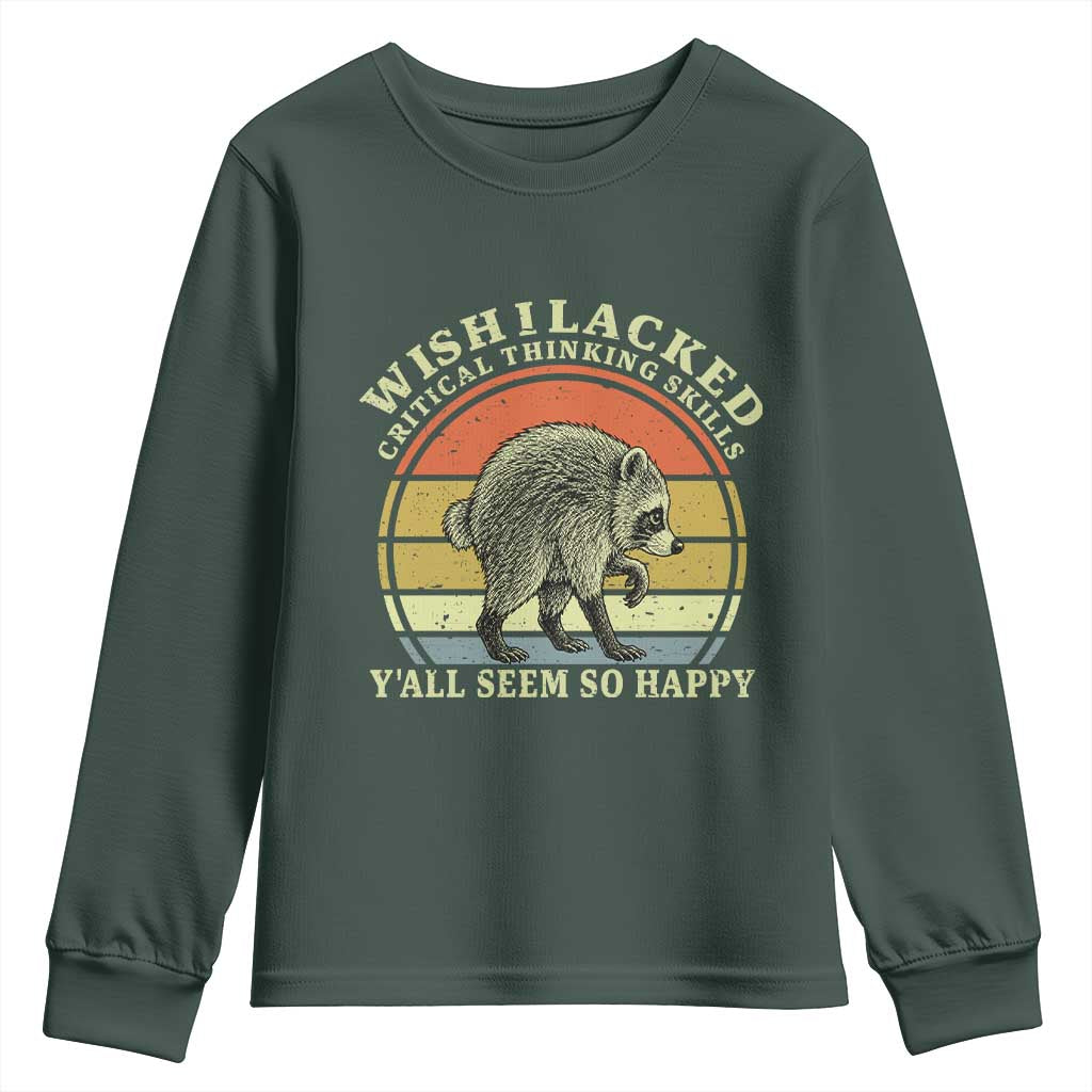 Wish I Lacked Critical Thinking Skills Y'all Seem So Happy Youth Sweatshirt Retro Jimothy Raccoon Sarcastic Quote Gift