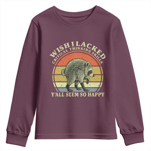 Wish I Lacked Critical Thinking Skills Y'all Seem So Happy Youth Sweatshirt Retro Jimothy Raccoon Sarcastic Quote Gift