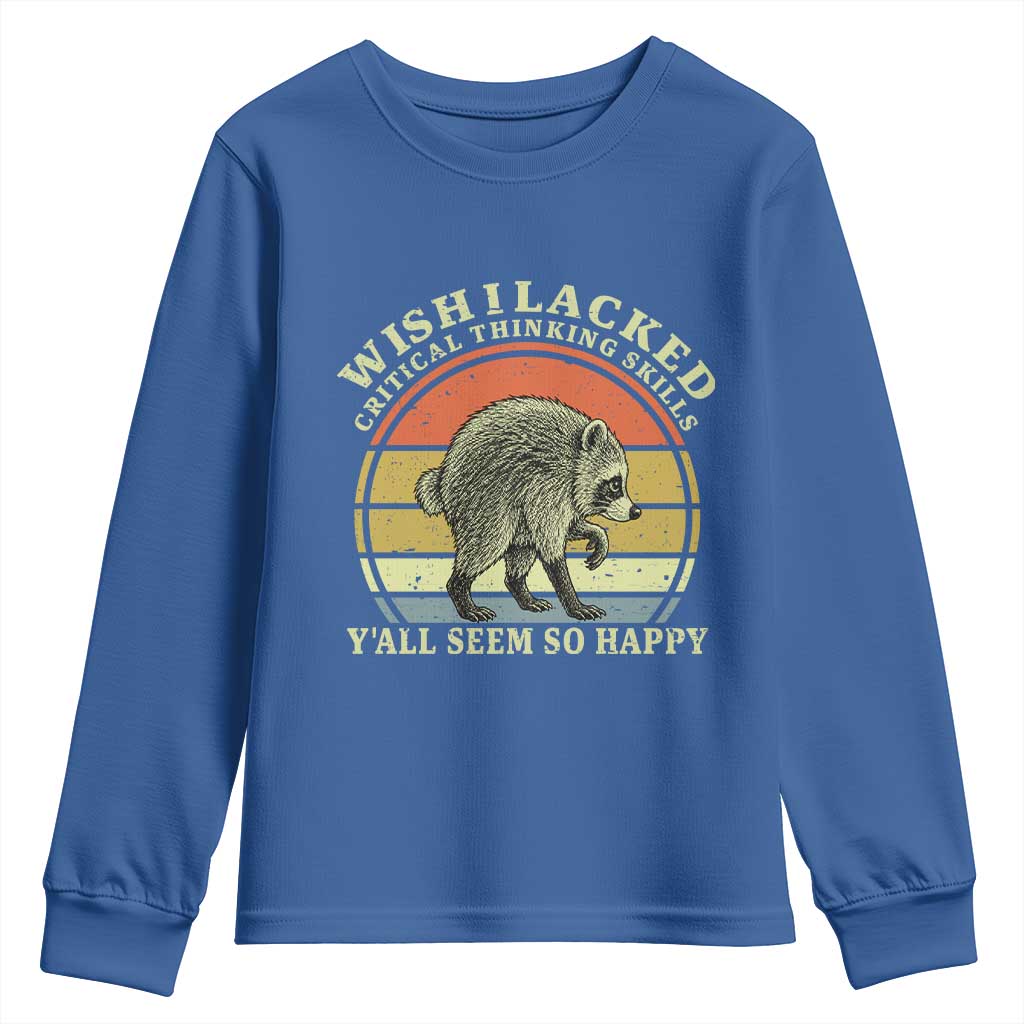 Wish I Lacked Critical Thinking Skills Y'all Seem So Happy Youth Sweatshirt Retro Jimothy Raccoon Sarcastic Quote Gift