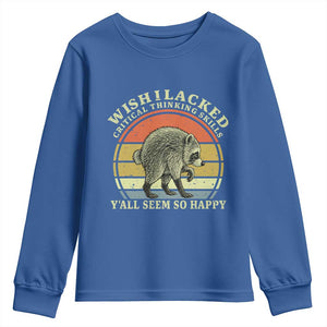 Wish I Lacked Critical Thinking Skills Y'all Seem So Happy Youth Sweatshirt Retro Jimothy Raccoon Sarcastic Quote Gift
