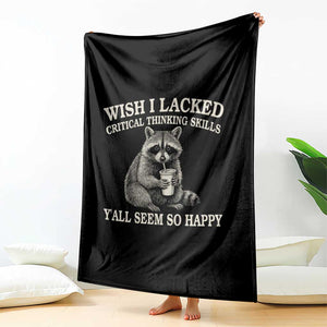 Wish I Lacked Critical Thinking Skills Y'all Seem So Happy Throw Blanket Funny Raccoon Sarcastic Quote