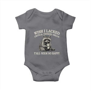 Wish I Lacked Critical Thinking Skills Y'all Seem So Happy Baby Onesie Funny Raccoon Sarcastic Quote