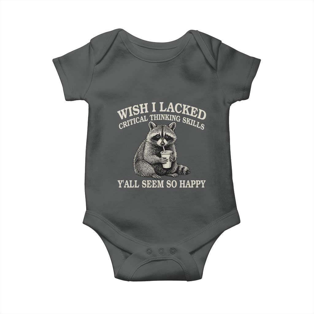 Wish I Lacked Critical Thinking Skills Y'all Seem So Happy Baby Onesie Funny Raccoon Sarcastic Quote