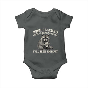 Wish I Lacked Critical Thinking Skills Y'all Seem So Happy Baby Onesie Funny Raccoon Sarcastic Quote