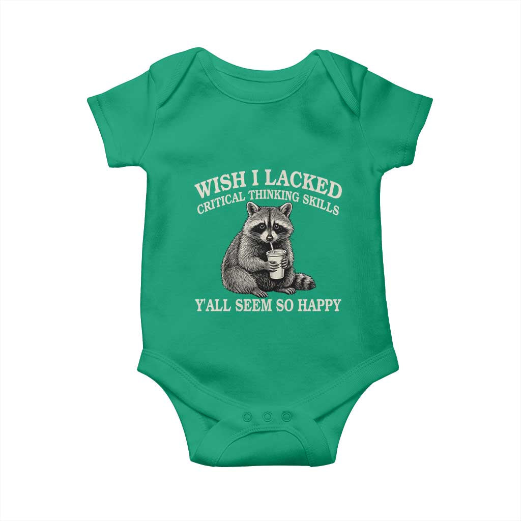 Wish I Lacked Critical Thinking Skills Y'all Seem So Happy Baby Onesie Funny Raccoon Sarcastic Quote