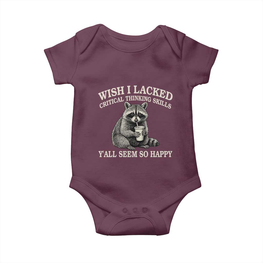 Wish I Lacked Critical Thinking Skills Y'all Seem So Happy Baby Onesie Funny Raccoon Sarcastic Quote