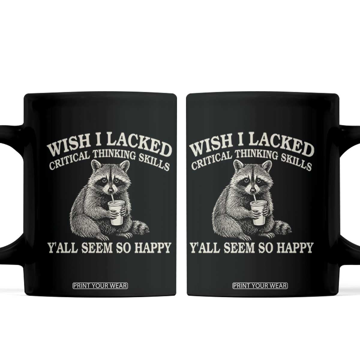 Wish I Lacked Critical Thinking Skills Y'all Seem So Happy Coffee Mug Funny Raccoon Sarcastic Quote
