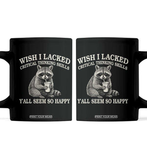 Wish I Lacked Critical Thinking Skills Y'all Seem So Happy Coffee Mug Funny Raccoon Sarcastic Quote