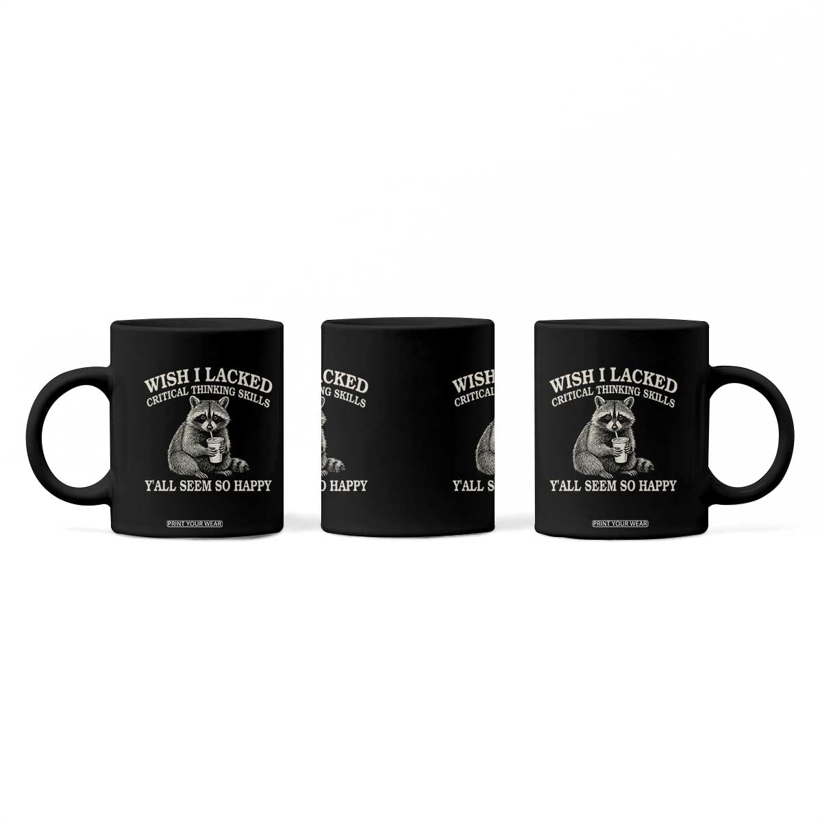 Wish I Lacked Critical Thinking Skills Y'all Seem So Happy Coffee Mug Funny Raccoon Sarcastic Quote