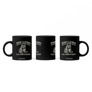 Wish I Lacked Critical Thinking Skills Y'all Seem So Happy Coffee Mug Funny Raccoon Sarcastic Quote