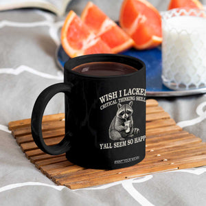 Wish I Lacked Critical Thinking Skills Y'all Seem So Happy Coffee Mug Funny Raccoon Sarcastic Quote
