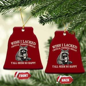 Wish I Lacked Critical Thinking Skills Y'all Seem So Happy Ceramic Ornament Funny Raccoon Sarcastic Quote
