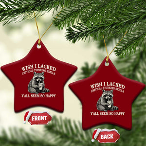 Wish I Lacked Critical Thinking Skills Y'all Seem So Happy Ceramic Ornament Funny Raccoon Sarcastic Quote