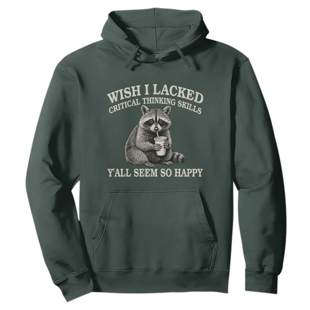 Wish I Lacked Critical Thinking Skills Y'all Seem So Happy Hoodie Funny Raccoon Sarcastic Quote