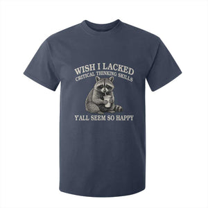 Wish I Lacked Critical Thinking Skills Y'all Seem So Happy T Shirt For Kid Funny Raccoon Sarcastic Quote