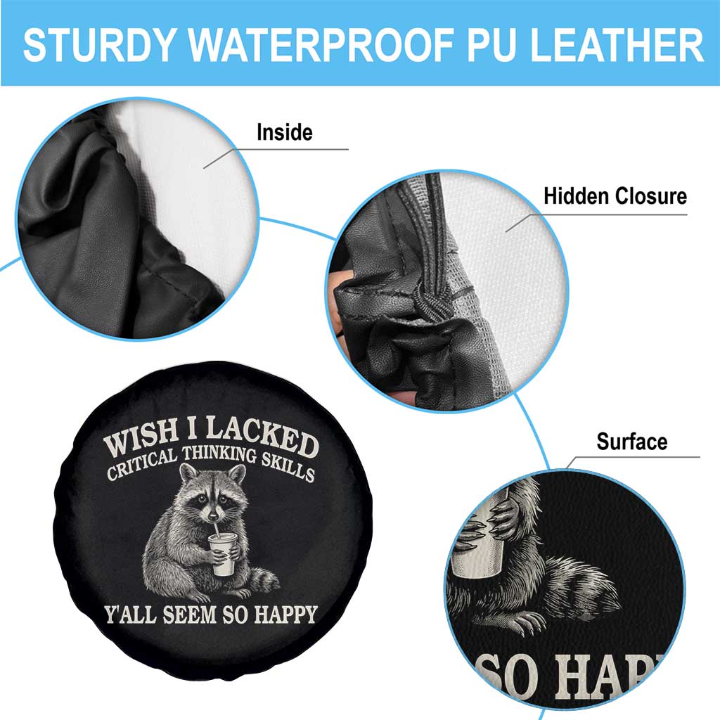 Wish I Lacked Critical Thinking Skills Y'all Seem So Happy Spare Tire Cover Funny Raccoon Sarcastic Quote TS14 Print Your Wear