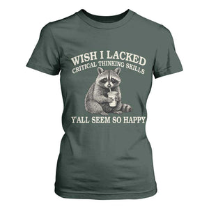 Wish I Lacked Critical Thinking Skills Y'all Seem So Happy T Shirt For Women Funny Raccoon Sarcastic Quote