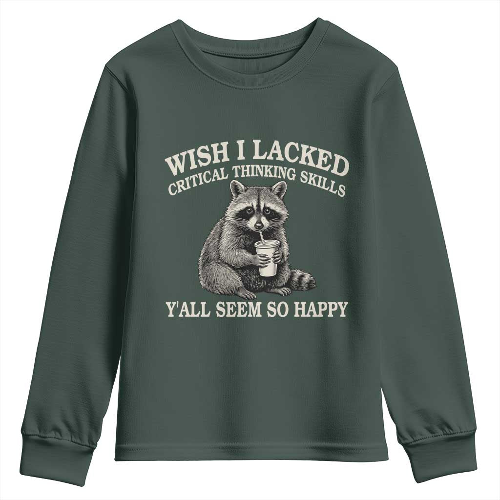 Wish I Lacked Critical Thinking Skills Y'all Seem So Happy Youth Sweatshirt Funny Raccoon Sarcastic Quote