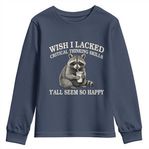 Wish I Lacked Critical Thinking Skills Y'all Seem So Happy Youth Sweatshirt Funny Raccoon Sarcastic Quote