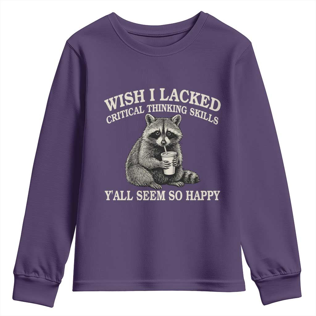 Wish I Lacked Critical Thinking Skills Y'all Seem So Happy Youth Sweatshirt Funny Raccoon Sarcastic Quote