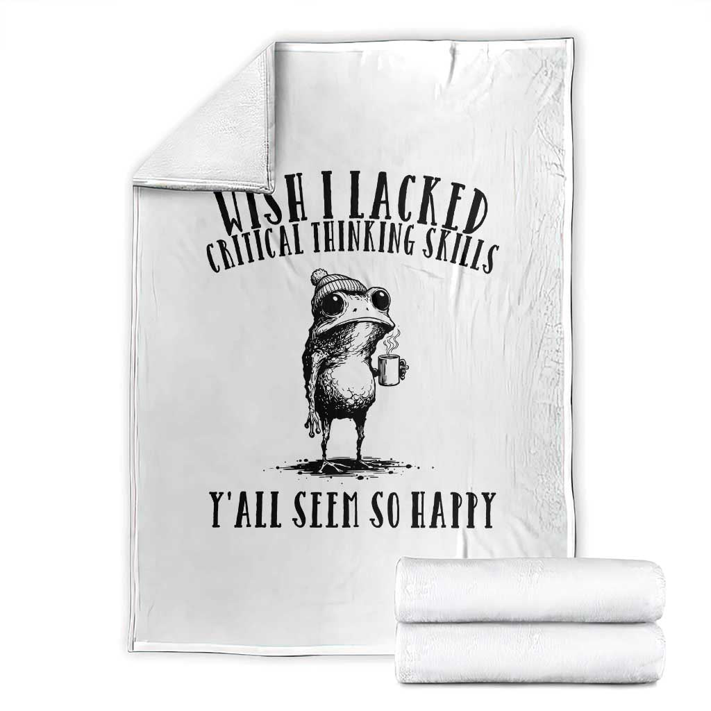 Wish I Lacked Critical Thinking Skills Y'all Seem So Happy Throw Blanket Funny Frog Sarcastic Quote TS14 White Print Your Wear
