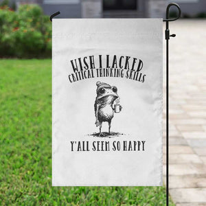 Wish I Lacked Critical Thinking Skills Y'all Seem So Happy Garden Flag Funny Frog Sarcastic Quote