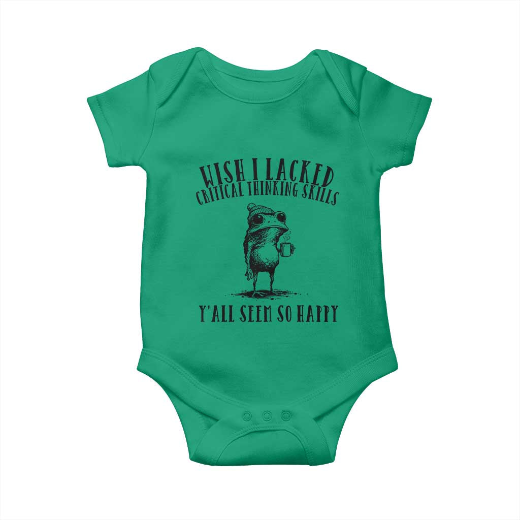 Wish I Lacked Critical Thinking Skills Y'all Seem So Happy Baby Onesie Funny Frog Sarcastic Quote