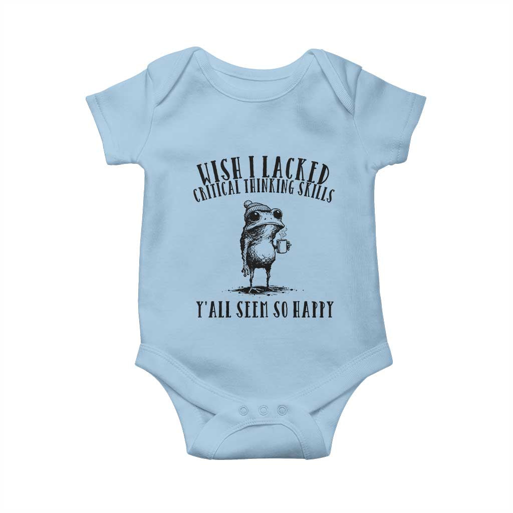 Wish I Lacked Critical Thinking Skills Y'all Seem So Happy Baby Onesie Funny Frog Sarcastic Quote