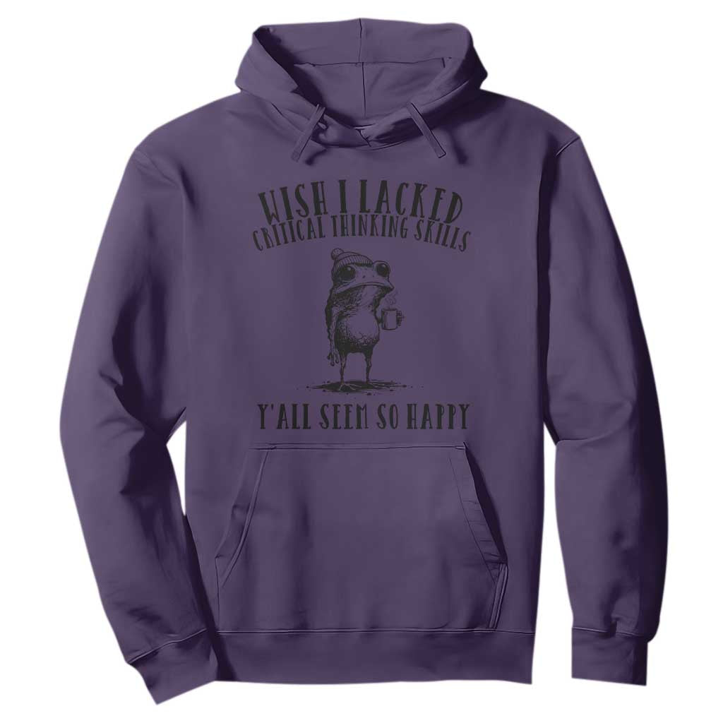 Wish I Lacked Critical Thinking Skills Y'all Seem So Happy Hoodie Funny Frog Sarcastic Quote