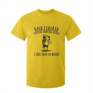 Wish I Lacked Critical Thinking Skills Y'all Seem So Happy T Shirt For Kid Funny Frog Sarcastic Quote