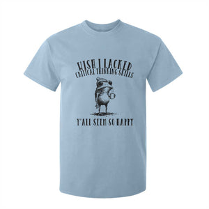 Wish I Lacked Critical Thinking Skills Y'all Seem So Happy T Shirt For Kid Funny Frog Sarcastic Quote