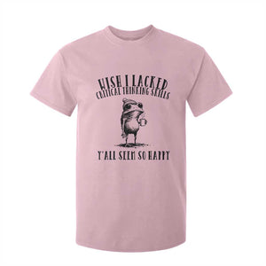 Wish I Lacked Critical Thinking Skills Y'all Seem So Happy T Shirt For Kid Funny Frog Sarcastic Quote