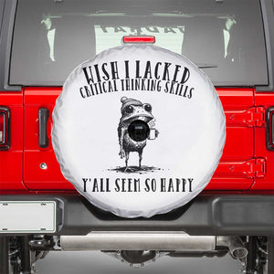 Wish I Lacked Critical Thinking Skills Y'all Seem So Happy Spare Tire Cover Funny Frog Sarcastic Quote TS14 White Print Your Wear