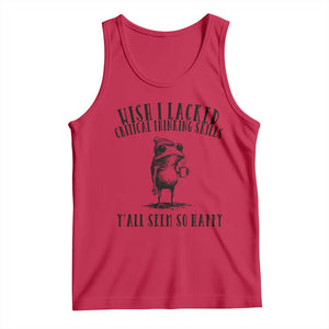 Wish I Lacked Critical Thinking Skills Y'all Seem So Happy Tank Top Funny Frog Sarcastic Quote
