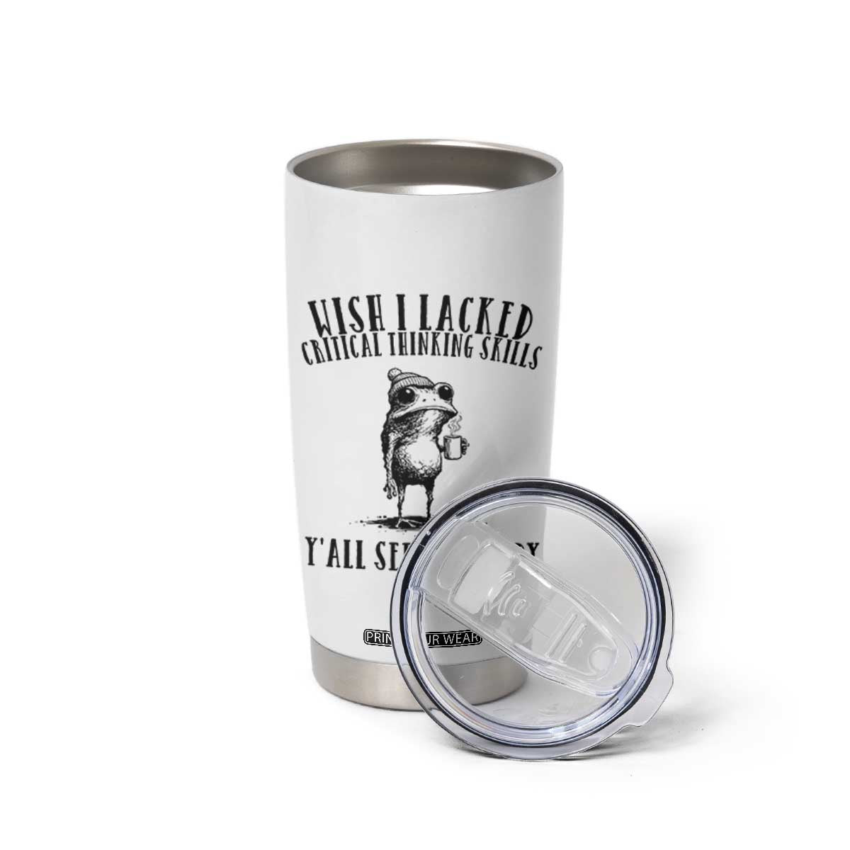 Wish I Lacked Critical Thinking Skills Y'all Seem So Happy Tumbler Cup Funny Frog Sarcastic Quote